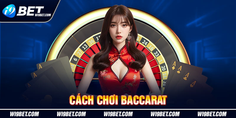 Cách chơi Baccarat tại i9Bet