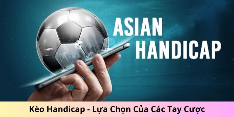 Handicap Là Gì? - Loại Hình Cá Cược Bóng Đá Cực Hay 2024