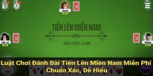 Luật Tiến Lên Miền Nam - Tưởng Không Dễ Mà Dễ Không Tưởng